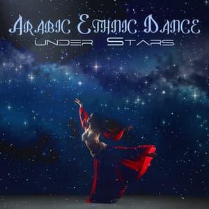 Arabic Ethnic Dance under Stars - Deep Meditation Music System