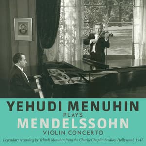 Yehudi Menuhin Plays Mendelssohn Violin Concerto - Yehudi Menuhin