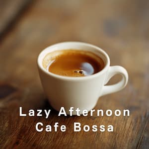 Lazy Afternoon Cafe Bossa - Relaxing Piano Crew
