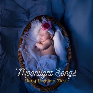 Moonlight Songs: Soothing Lullabies for Babies - Baby Bedtime Music