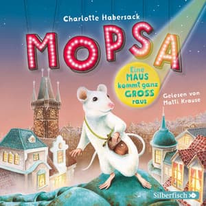 Mopsa – Eine Maus kommt ganz groß raus - Charlotte Habersack