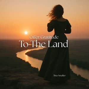 Offer Gratitude To The Land - Tina Amalier