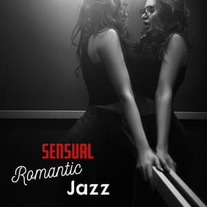 Sensual Romantic Jazz – Romantic and Sexy Instrumental Music, Sensual Smooth Jazz, Sensual Feelings - Erotica