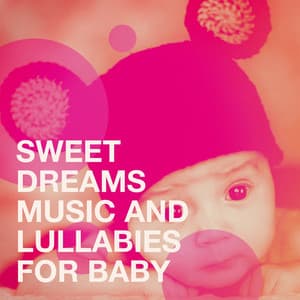 Sweet Dreams Music and Lullabies for Baby - Bedtime Baby