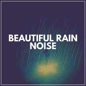 Beautiful Rain Noise - Natural Rain Sounds for Sleeping