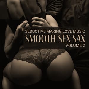 Seductive Making Love Music: Smooth Sex Sax, Volume 2, Romantic Saxophone, Bedroom Playlist 2021, Sexy Love Making Music, Sensual Sex - Making Love Music Centre