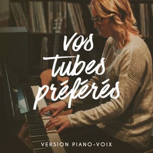 Vos Tubes Préférés Version Piano-Voix - 50 Tubes Du Top