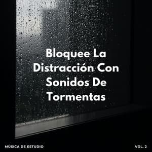 Música De Estudio: Bloquee La Distracción Con Sonidos De Tormentas Vol. 2 - Sonidos de tormenta de lluvia