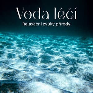 Voda léčí: Relaxační zvuky přírody pro lázeňské procedury a hluboký spánek - Relaxační Zvuky
