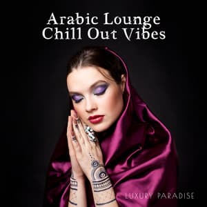 Arabic Lounge Chill Out Vibes: Luxury Paradise, Oriental Cafe Bar, Arabian Mood, Buddha's Lounge Music - Tropical Chill Paradise