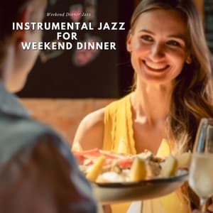 Instrumental Jazz for Weekend Dinner - Weekend Dinner Jazz