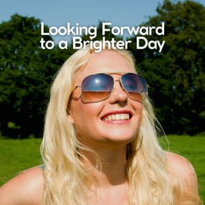 Looking Forward to a Brighter Day - Some Music to Relax