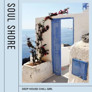 Soul Shore: Best Deep House - Deep House Chill Girl
