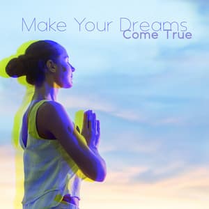 Make Your Dreams Come True - Zen Meditation Music Academy