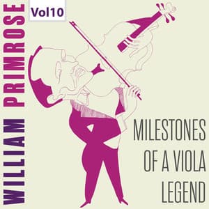 Milestones of a Viola Legend: William Primrose, Vol. 10 - William Primrose