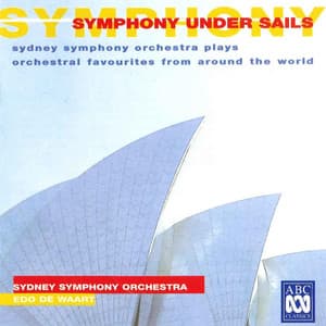 Symphony Under Sails: Sydney Symphony Orchestra Plays Orchestral Favourites from Around the World - Sydney Symphony Orchestra