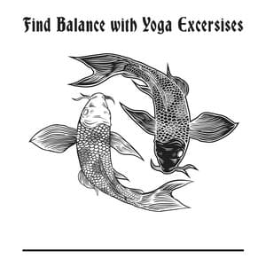 Find Balance with Yoga Excersises – Control Your Body, Feel Inner Relaxation, Calm the Whole Body with New Age Gentle Tones - Spa Relaxing New Age Project