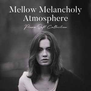 Mellow Melancholy Atmosphere: Piano Soft Collection - Easy Listening Relaxation Piano Radio