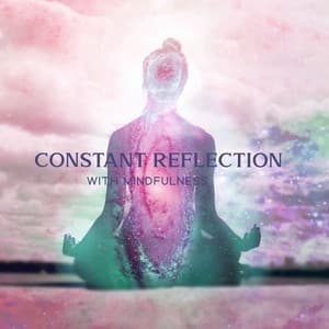 Constant Reflection with Mindfulness Through Meditation: Human Spirit Day, Essential of Existence - Deep Aura Meditation Ambient