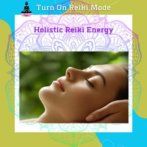 Holistic Reiki Energy: Connect with the Universal Healing Force - Turn On Reiki Mode