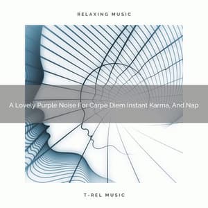 A Lovely Purple Noise For Carpe Diem Instant Karma, And Nap - Be Relaxed White Noise