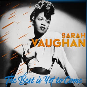 The Best Is yet to Come - Sarah Vaughan