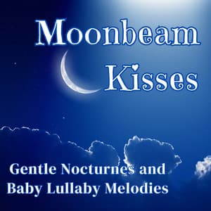 Moonbeam Kisses: Gentle Nocturnes and Baby Lullaby Melodies - Sleep Noise Machine