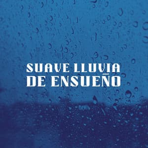 Suave Lluvia De Ensueño - Sonido de lluvia para dormir tranquilo