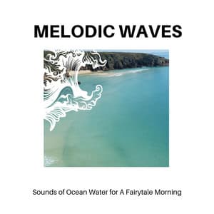 Melodic Waves - Sounds of Ocean Water for A Fairytale Morning - Calm Music