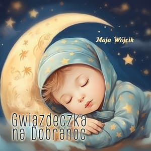 Gwiazdeczka na Dobranoc: Kołysanki Usypianki dla Niemowląt, Dzieci i Dorosłych - Maja Wójcik