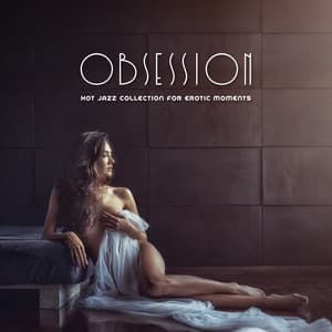 Obsession. Hot Jazz Collection for Erotic Moments - Deep Erotica