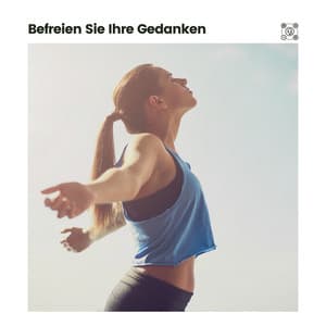 Befreien Sie Ihre Gedanken - Entspannungsmusik