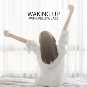 Waking Up with Mellow Jazz – Smooth Jazz for Good Morning, Background Instrumental Music, Coffee Time, Open Your Eyes and Feel Good, Total Relax - Jazz Band Soft Rec 2019