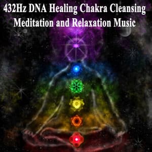 432Hz DNA Healing Chakra Cleansing Meditation and Relaxation Music - 432Hz DNA Healing Chakra Cleansing