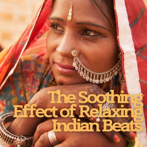 The Soothing Effect of Relaxing Indian Beats - #Relaxing Chillout Beats
