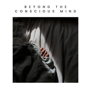 Beyond the Conscious Mind - Restful Sleep Music Collection