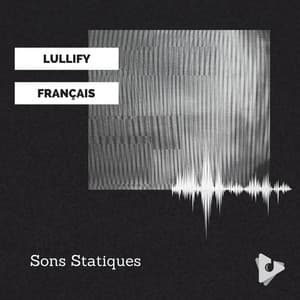 Sons Statiques - Lullify Français