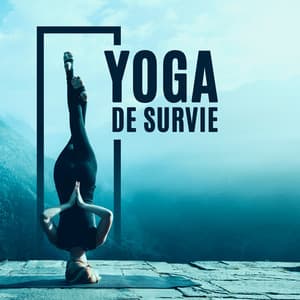 Yoga de survie: Prendre de la distance, Gagner de l'énergie, Profiter de la vie - Quotidien Yoga Musique Paradis