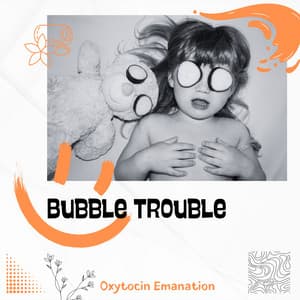 Bubble Trouble: Bath Party - Oxytocin Emanation