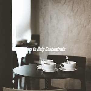 Jazz to Help Concentrate - Breakfast Jazz Playlist