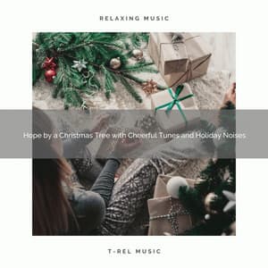 Hope by a Christmas Tree with Cheerful Tunes and Holiday Noises - Sounds of Christmas