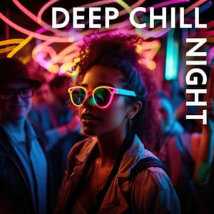 Deep Chill Night – Melodic Edm: Soft Club Music - Edm 2023