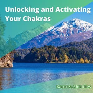 Unlocking and Activating Your Chakras - Nature's Melodies