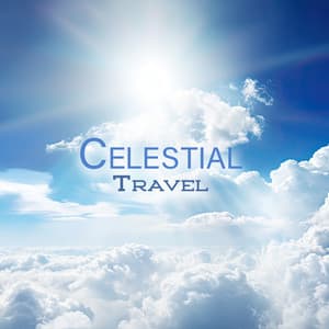 Celestial Travel: Heavenly Instrumental Music - Soothing Music Specialists