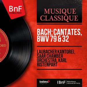 Bach: Cantates, BWV 79 & 32 - Johann Sebastian Bach