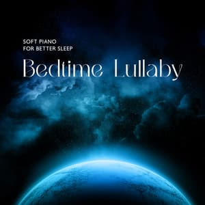 Soft Piano for Better Sleep: Bedtime Lullaby – Calm Night, Relaxing Sounds for Your Baby, Sleep Through the Night, Calm Down and Sleep - Relaxing Piano