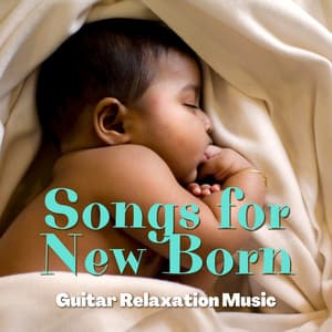 Songs for New Born, Guitar Relaxation Music - Guitar Lullabies