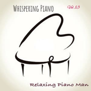 Whispering Piano, Vol. 13 - Relaxing Piano Man
