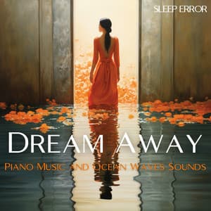 Dream Away: Piano Music and Ocean Waves Sounds - Sleep Error