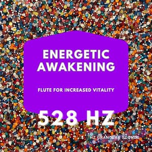 Energetic Awakening: 528 Hz Flute for Increased Vitality - Hz Granular Sounds